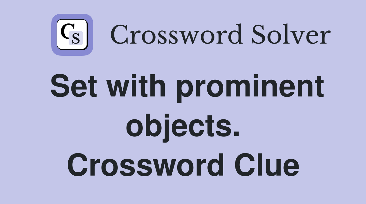 Set with prominent objects. Crossword Clue