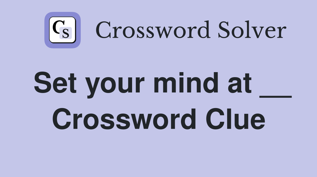 Set your mind at __ Crossword Clue