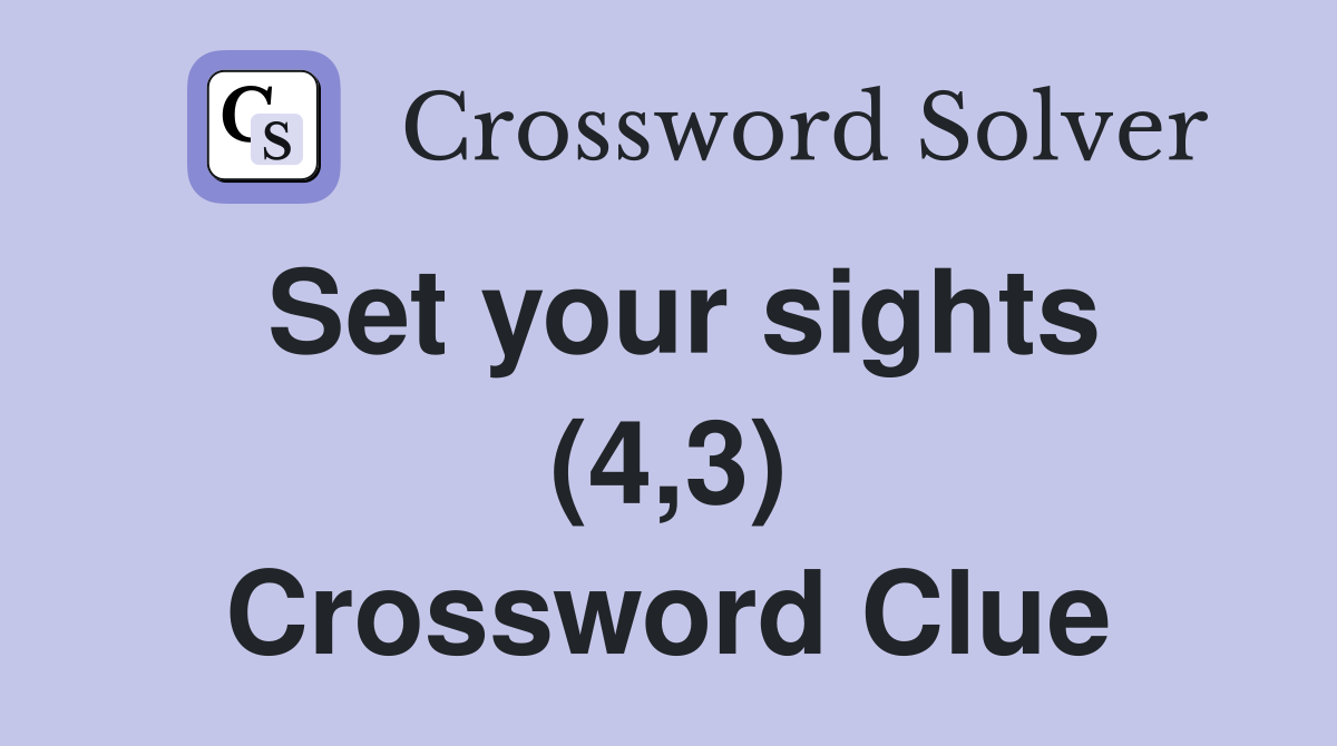 Set your sights (4,3) Crossword Clue
