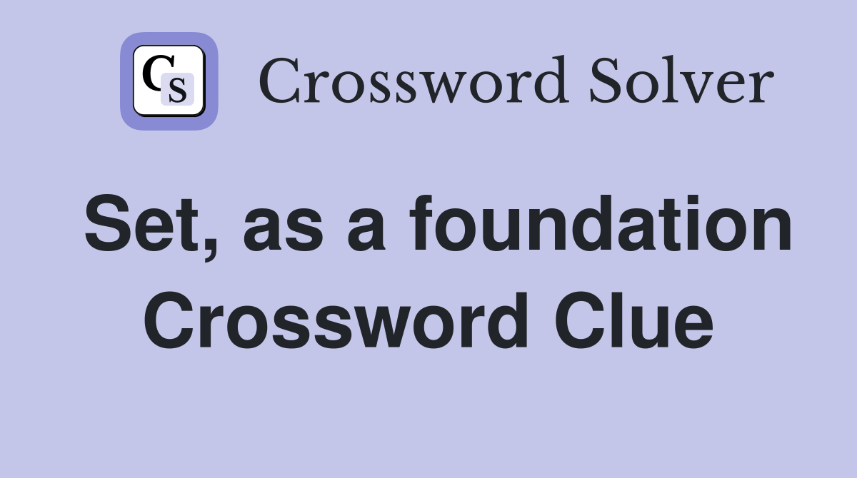 Set, as a foundation Crossword Clue