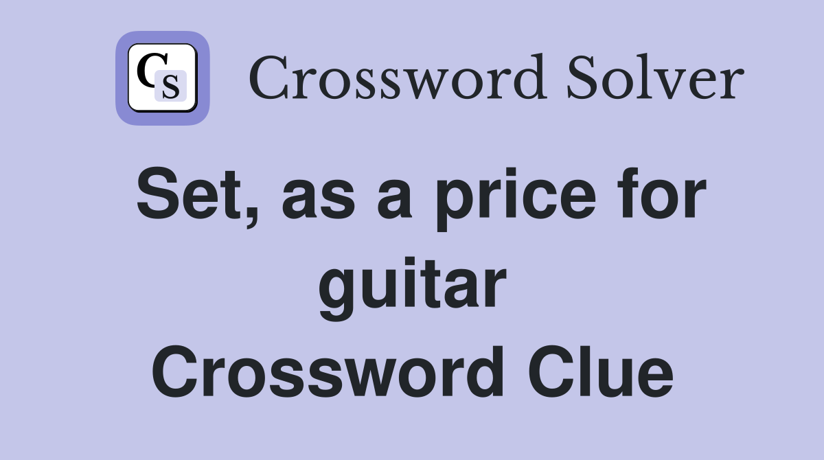 Set, as a price for guitar Crossword Clue