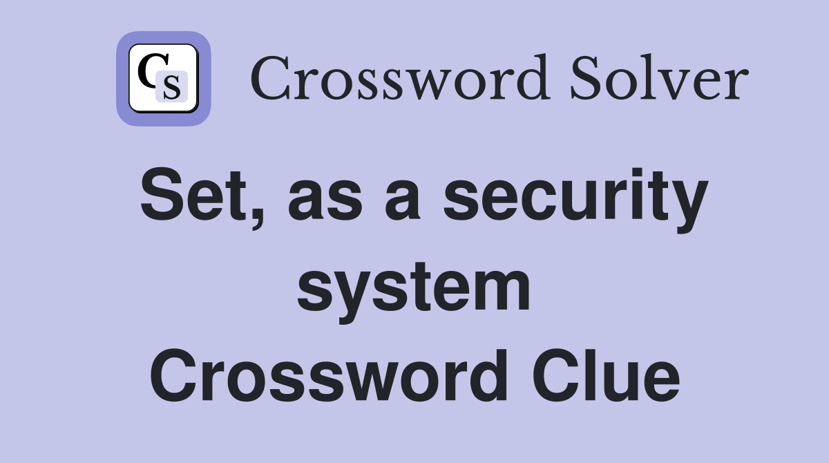 Set, as a security system Crossword Clue