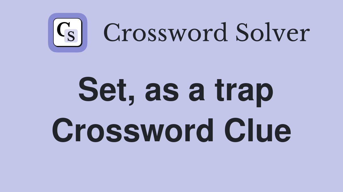 Set, as a trap Crossword Clue