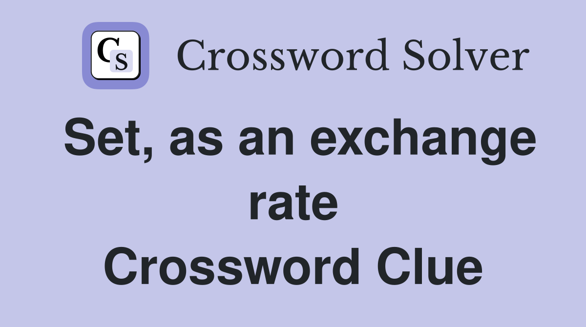 Set, as an exchange rate Crossword Clue