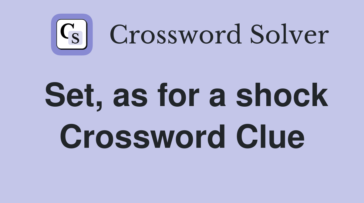 Set, as for a shock Crossword Clue