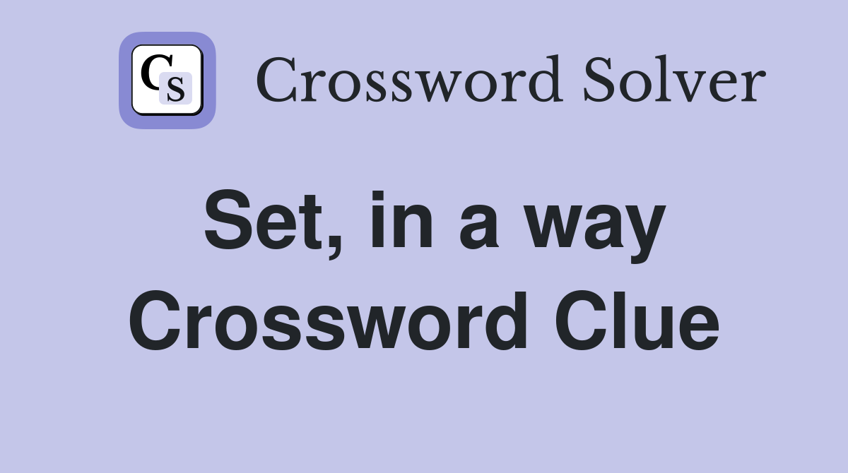 Set, in a way Crossword Clue