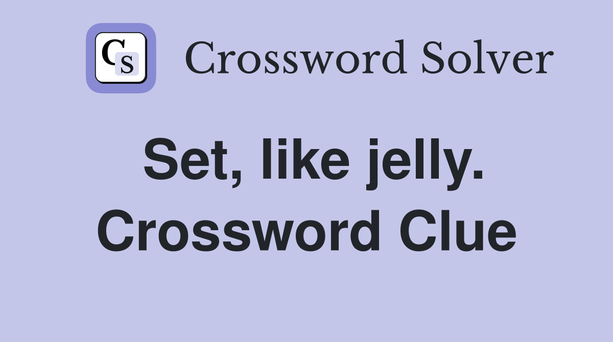 Set, like jelly. Crossword Clue