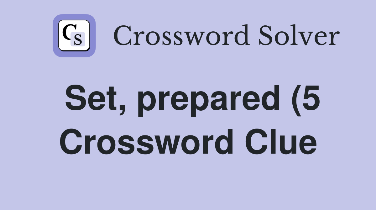 Set prepared (5) Crossword Clue Answers Crossword Solver Set prepared (5) Crossword Clue Answers Crossword Solver