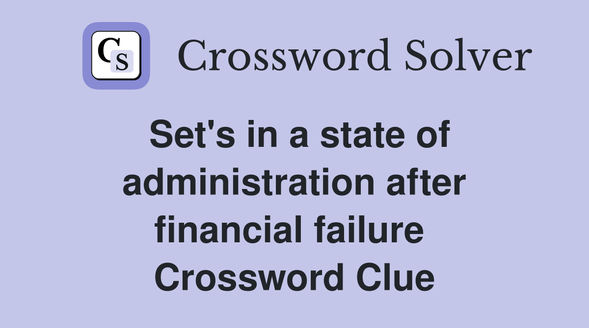 Set's in a state of administration after financial failure  Crossword Clue