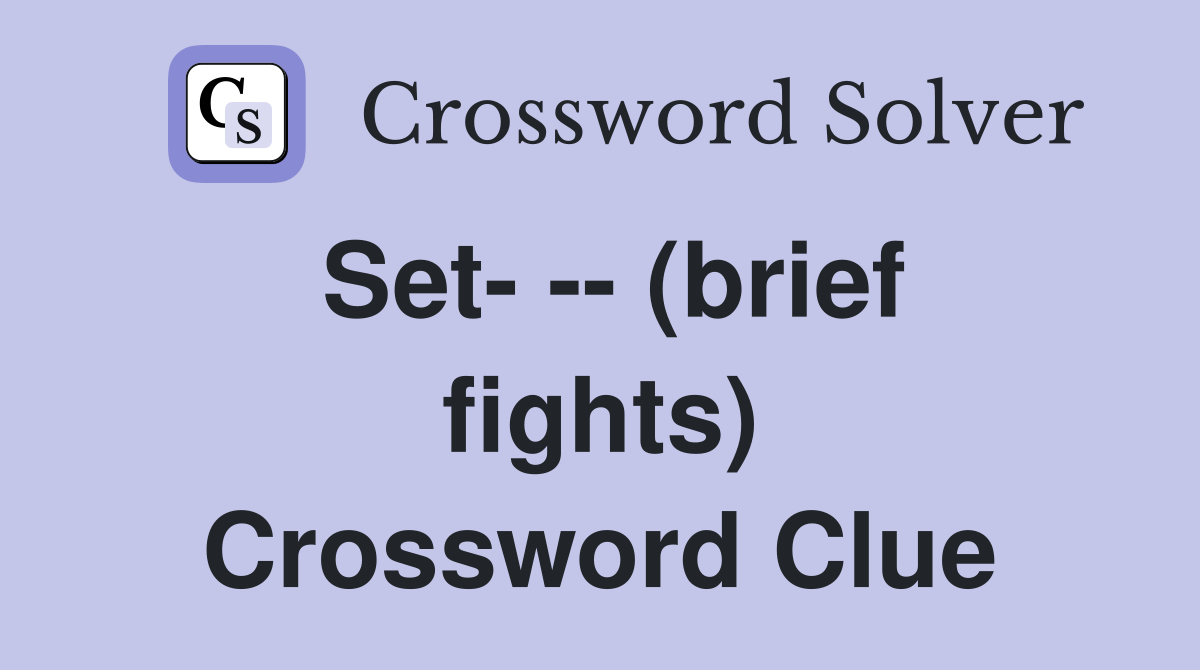 Set- -- (brief fights) Crossword Clue
