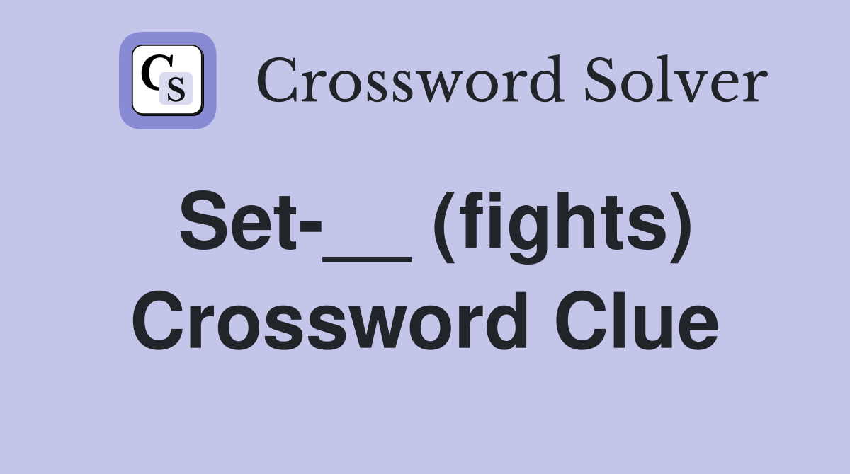 Set-__ (fights) Crossword Clue