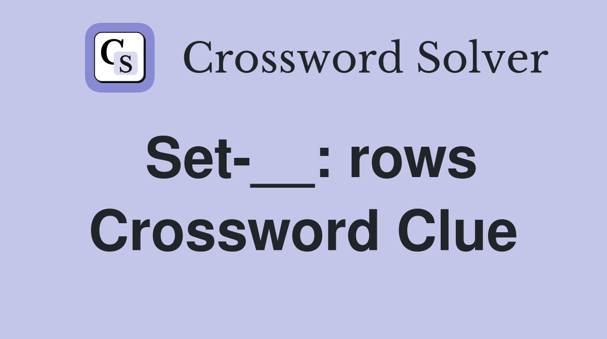 Set-__: rows Crossword Clue