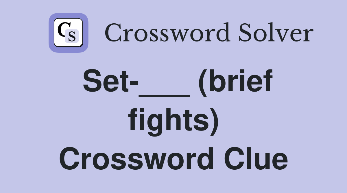 Set-___ (brief fights) Crossword Clue