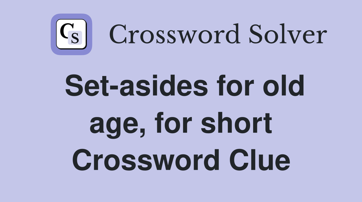 Set-asides for old age, for short Crossword Clue