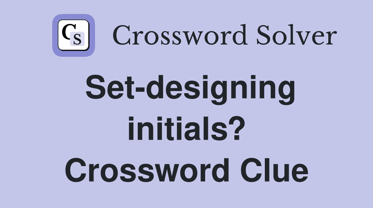 Set-designing initials? Crossword Clue