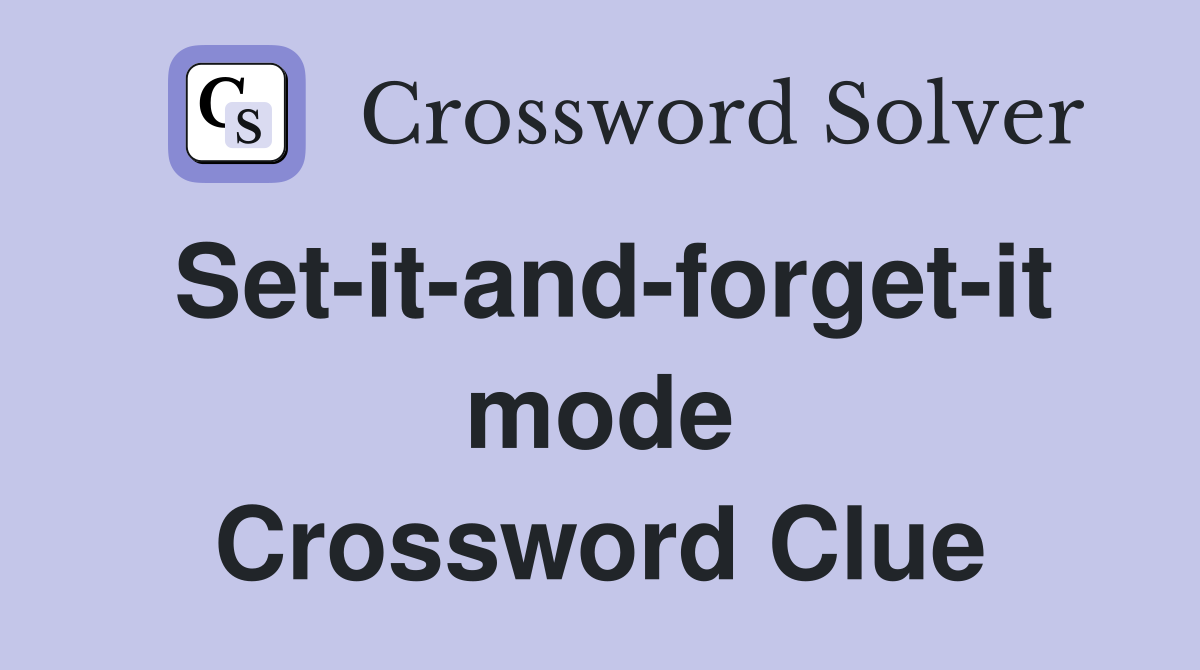 Set-it-and-forget-it mode Crossword Clue