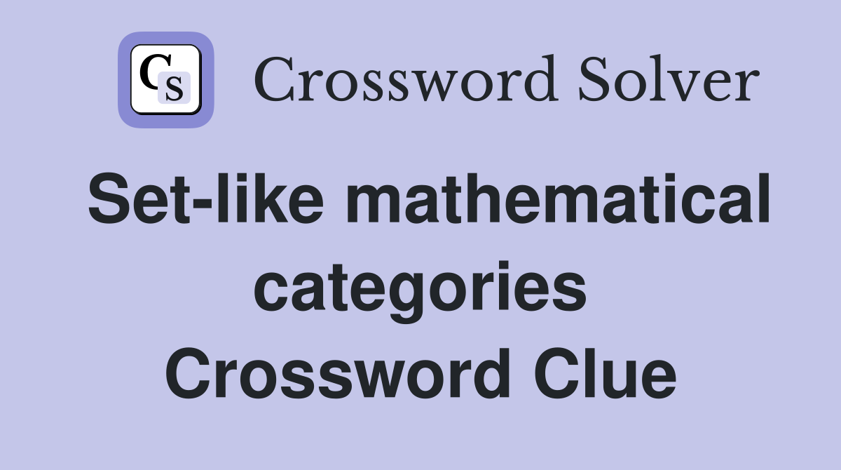 Set-like mathematical categories Crossword Clue