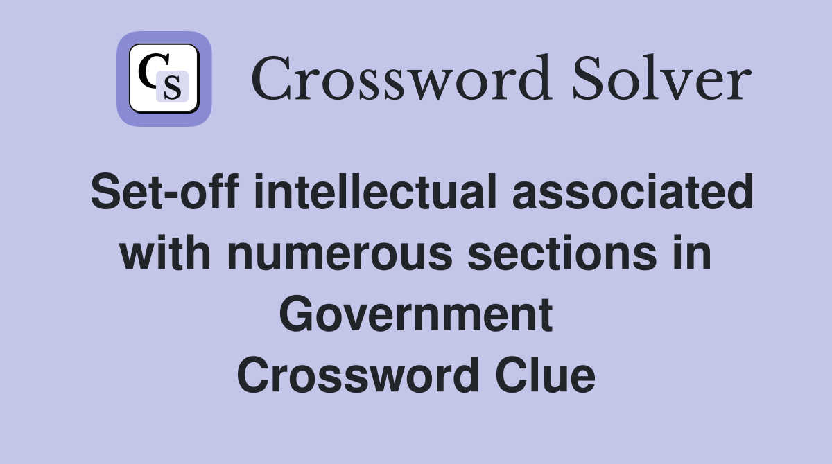 Set-off intellectual associated with numerous sections in Government Crossword Clue