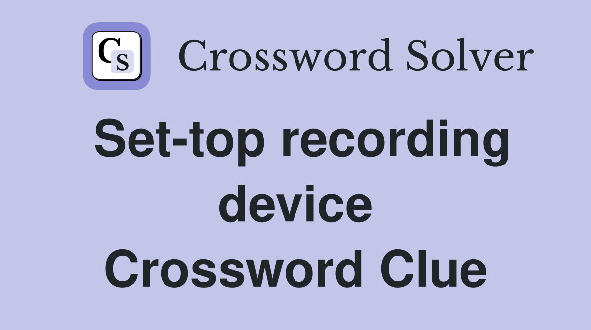 Set-top recording device Crossword Clue