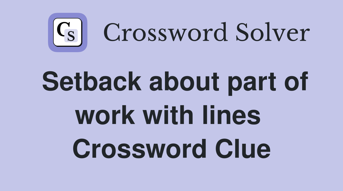 Setback about part of work with lines  Crossword Clue