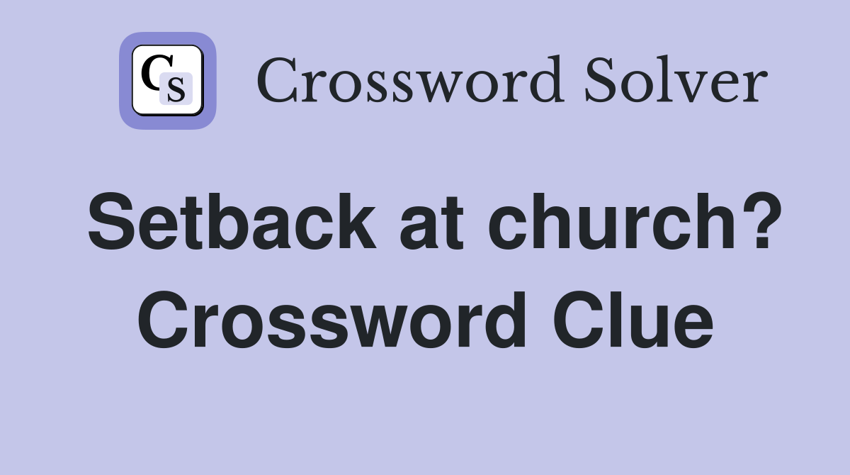 Setback at church? Crossword Clue