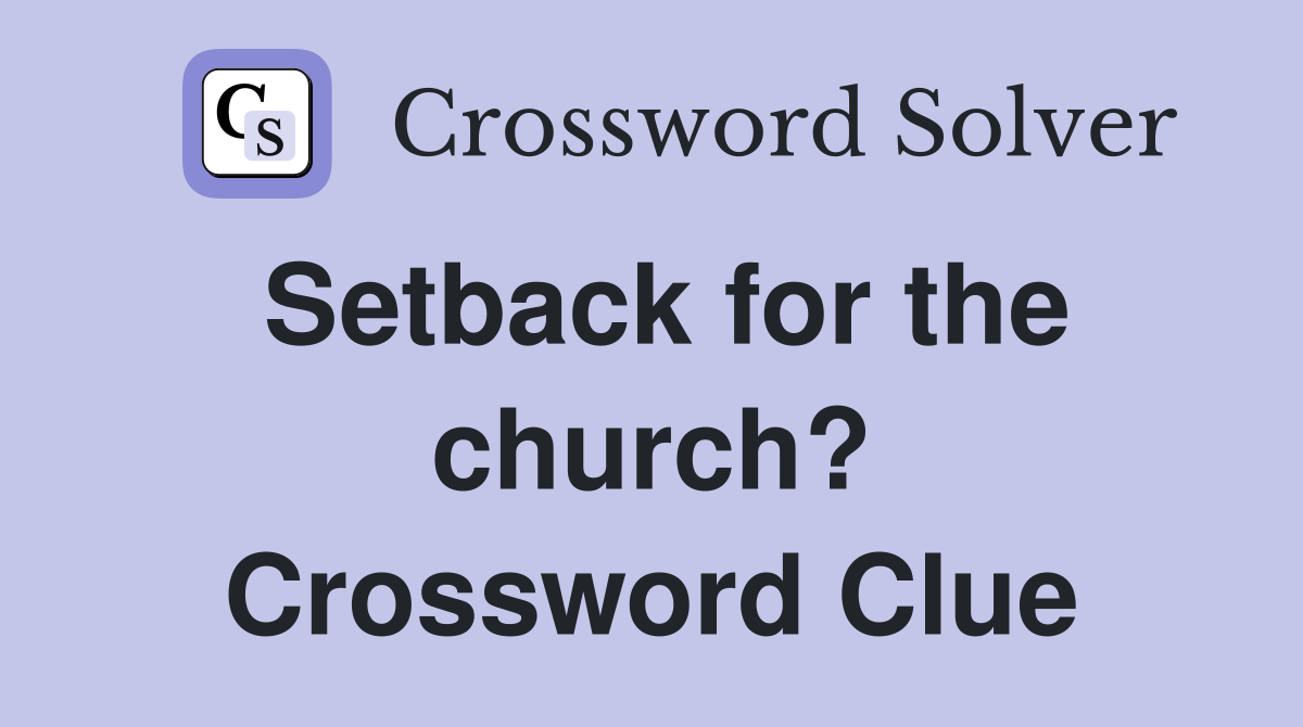Setback for the church? Crossword Clue