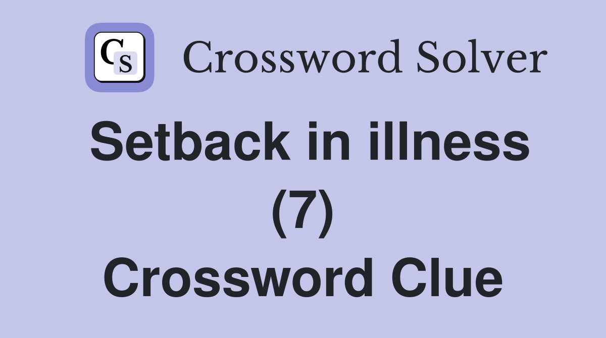Setback in illness (7) Crossword Clue