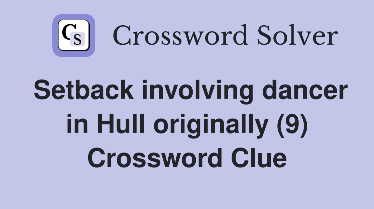 Setback involving dancer in Hull originally (9) Crossword Clue