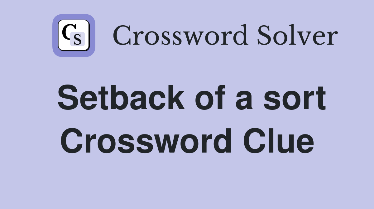 Setback of a sort Crossword Clue