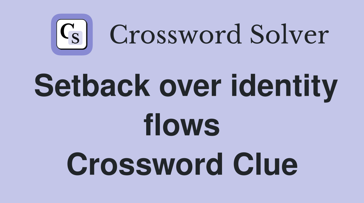 Setback over identity flows Crossword Clue