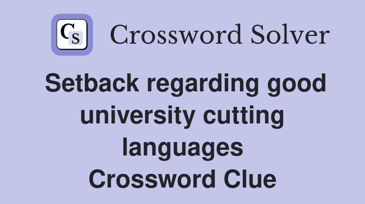 Setback regarding good university cutting languages Crossword Clue