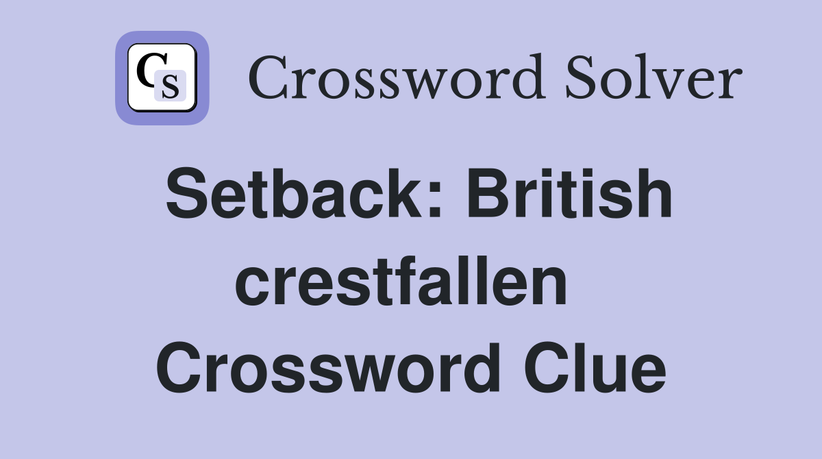 Setback: British crestfallen  Crossword Clue