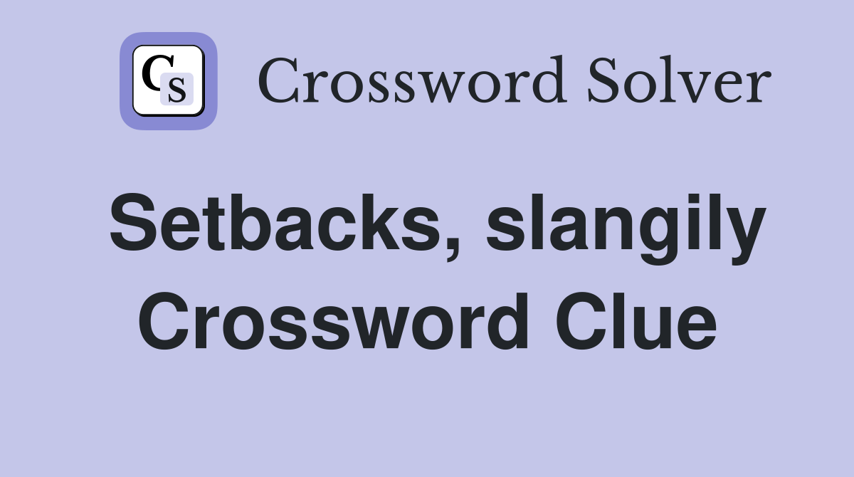 Setbacks, slangily Crossword Clue