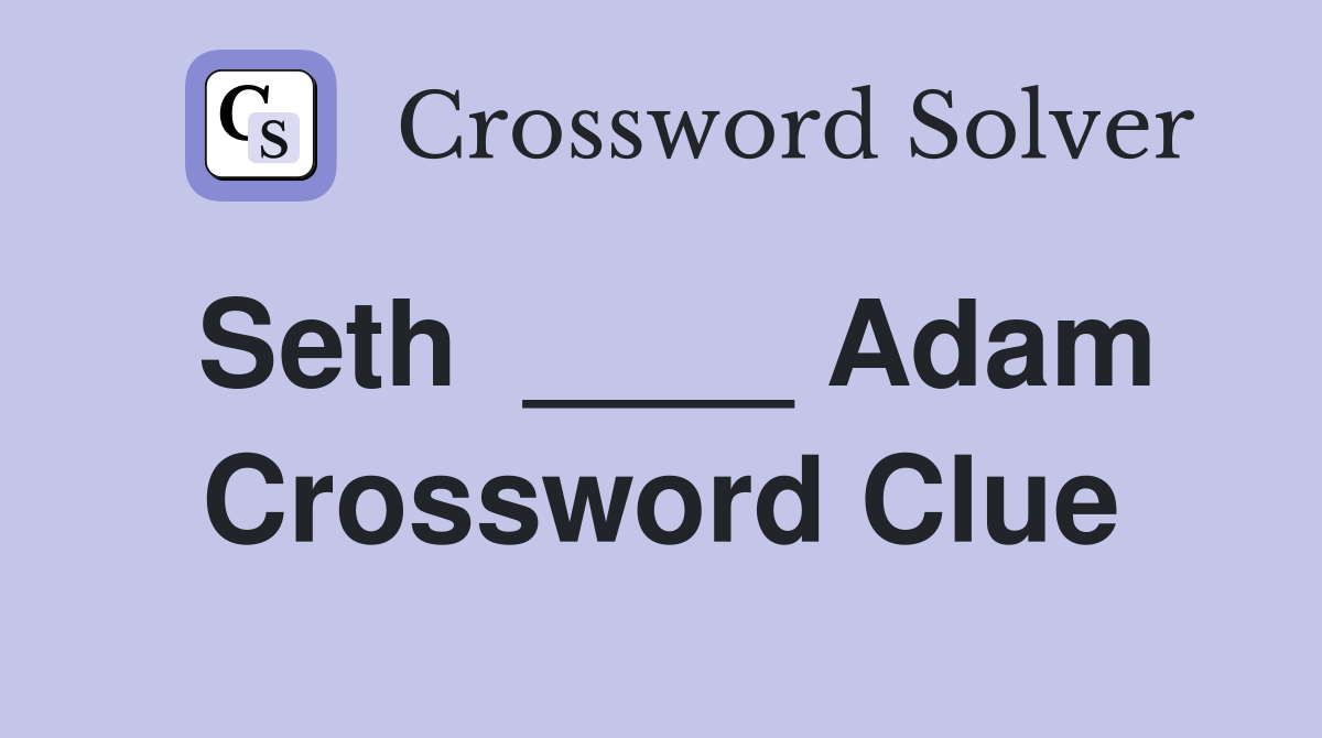 Seth  ____ Adam Crossword Clue