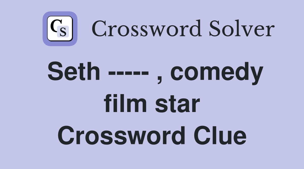 Seth ----- , comedy film star Crossword Clue