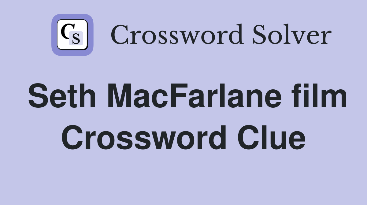 Seth MacFarlane film Crossword Clue