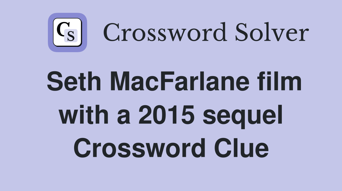 Seth MacFarlane film with a 2015 sequel Crossword Clue
