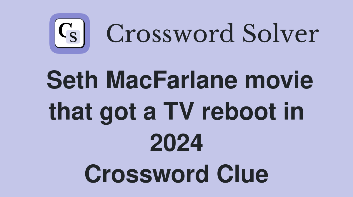 Seth MacFarlane movie that got a TV reboot in 2024 Crossword Clue