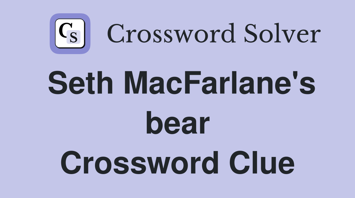 Seth MacFarlane's bear Crossword Clue