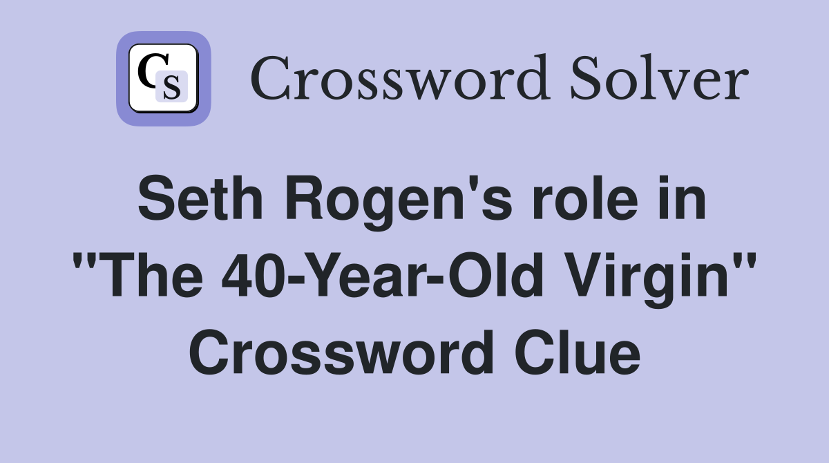Seth Rogen's role in "The 40-Year-Old Virgin" Crossword Clue