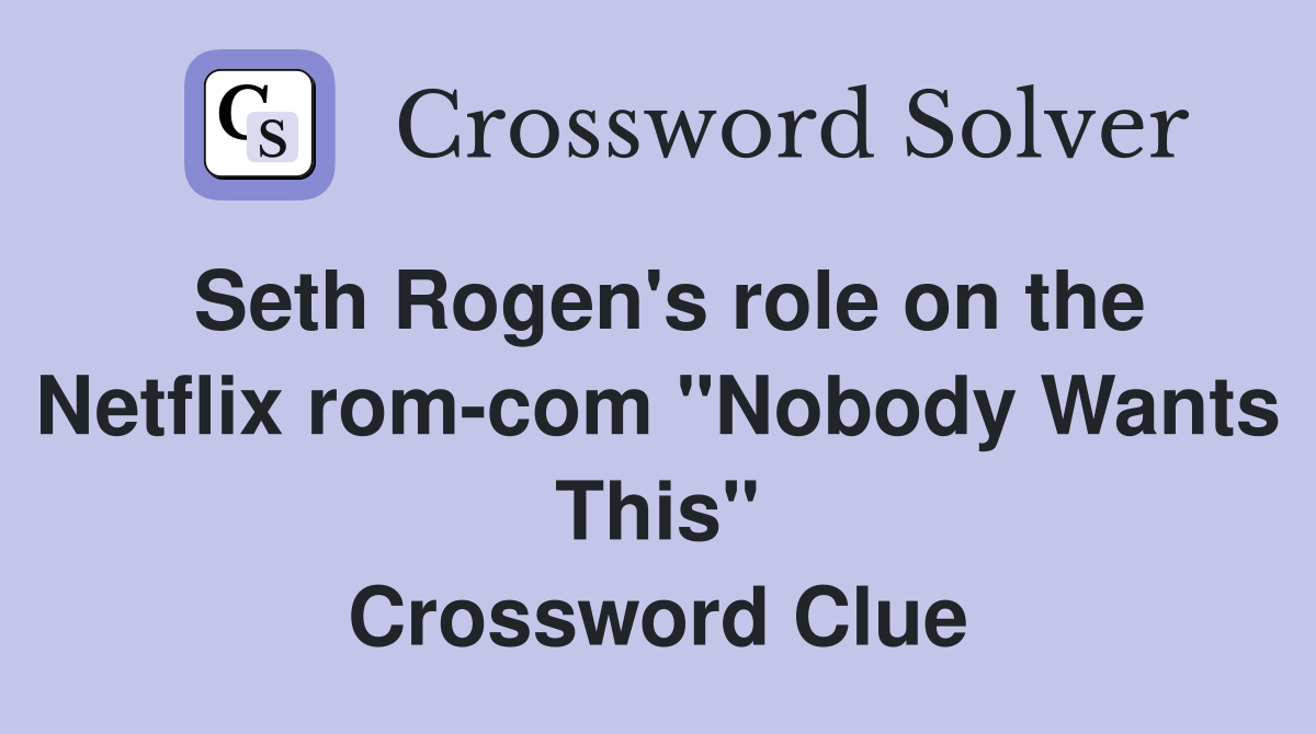 Seth Rogen's role on the Netflix rom-com "Nobody Wants This" Crossword Clue