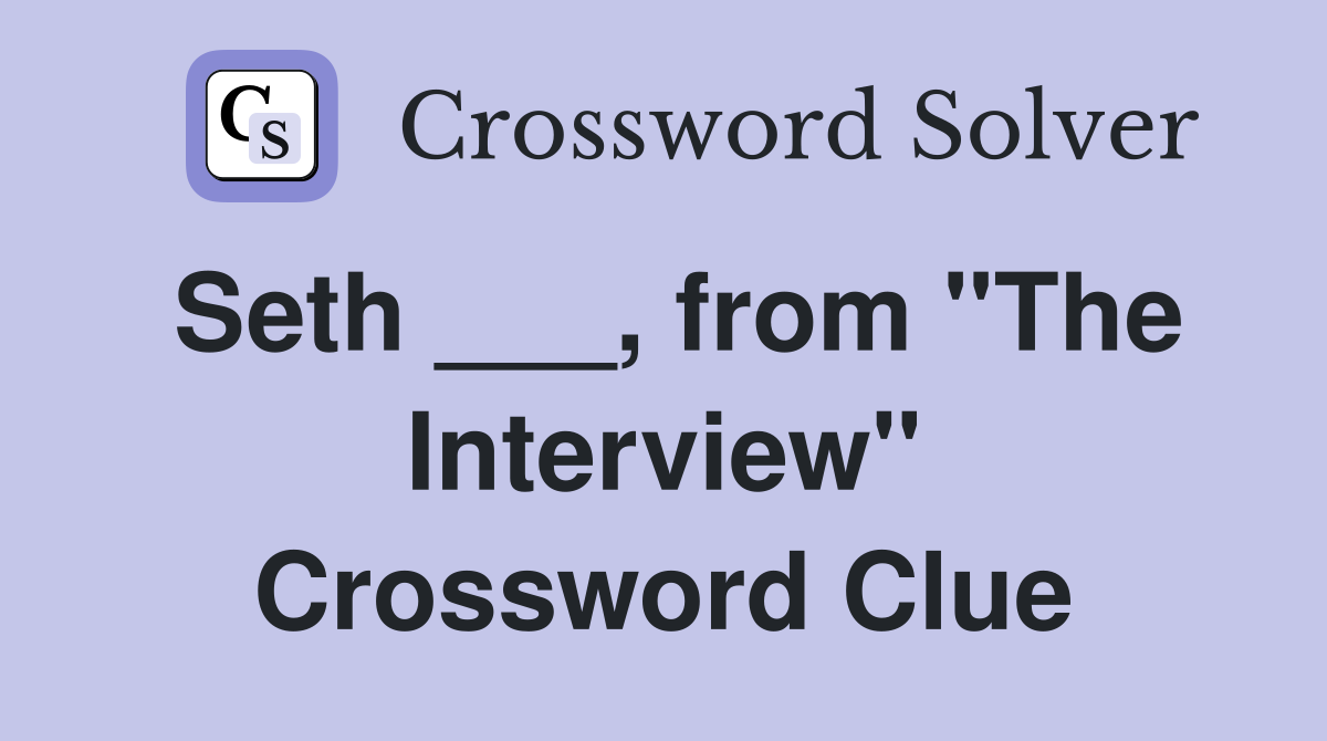 Seth ___, from "The Interview" Crossword Clue