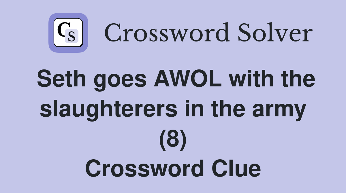 Seth goes AWOL with the slaughterers in the army (8) Crossword Clue