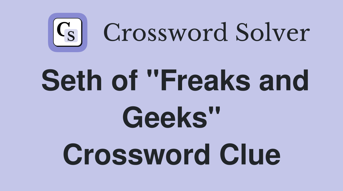 Seth of "Freaks and Geeks" Crossword Clue