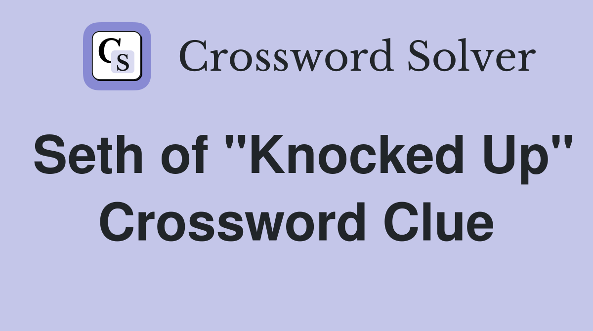 Seth of "Knocked Up" Crossword Clue