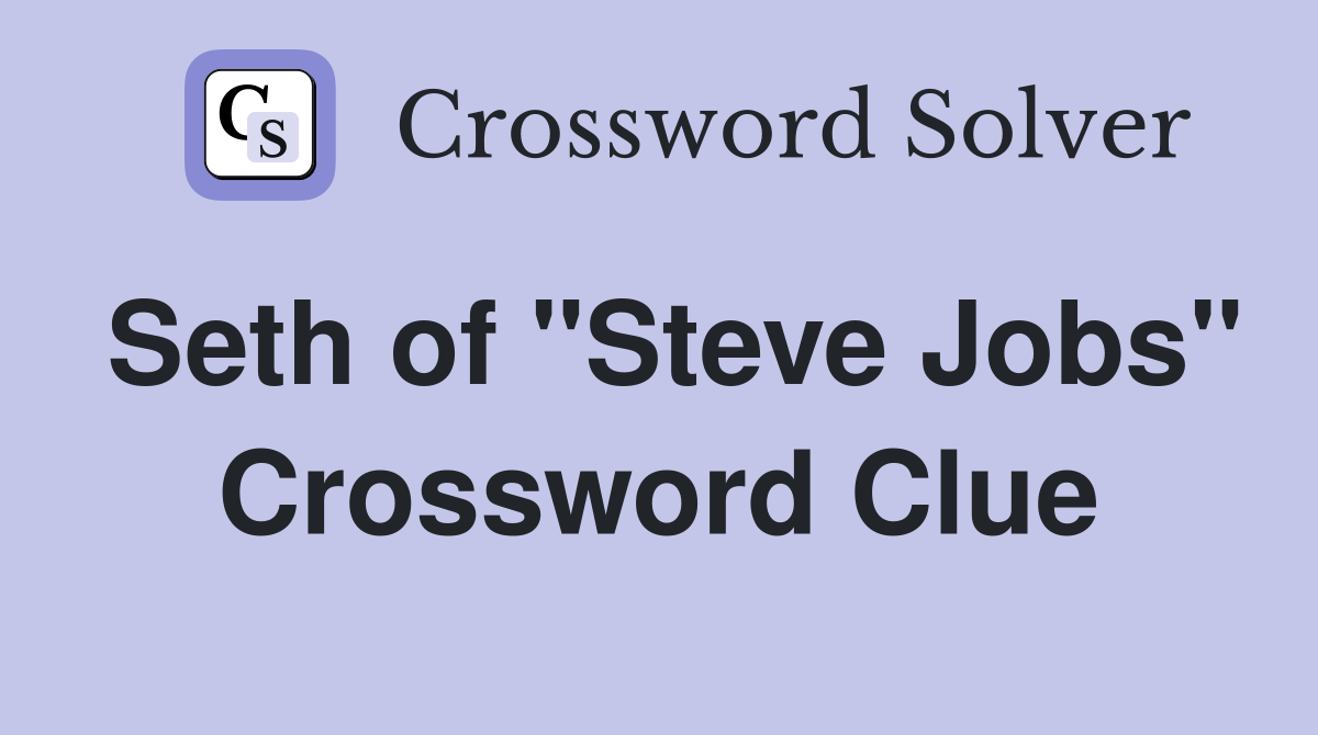 Seth of "Steve Jobs" Crossword Clue