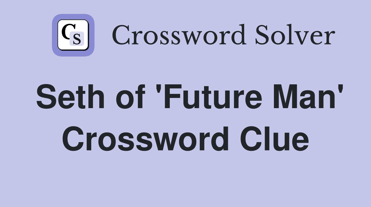 Seth of 'Future Man' Crossword Clue