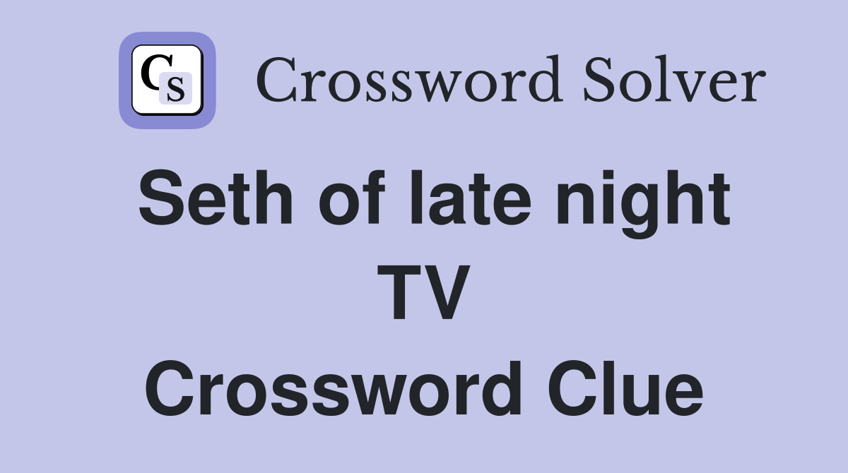 Seth of late night TV Crossword Clue