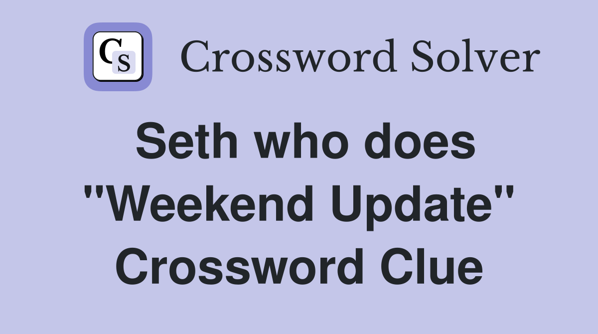 Seth who does "Weekend Update" Crossword Clue