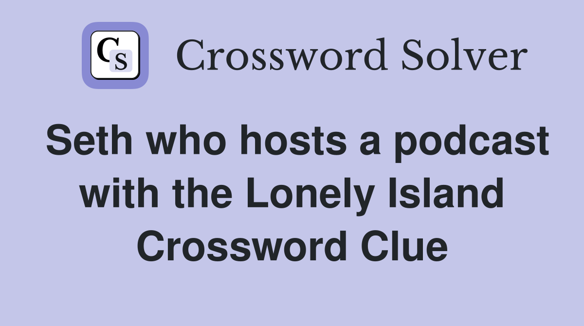 Seth who hosts a podcast with the Lonely Island Crossword Clue